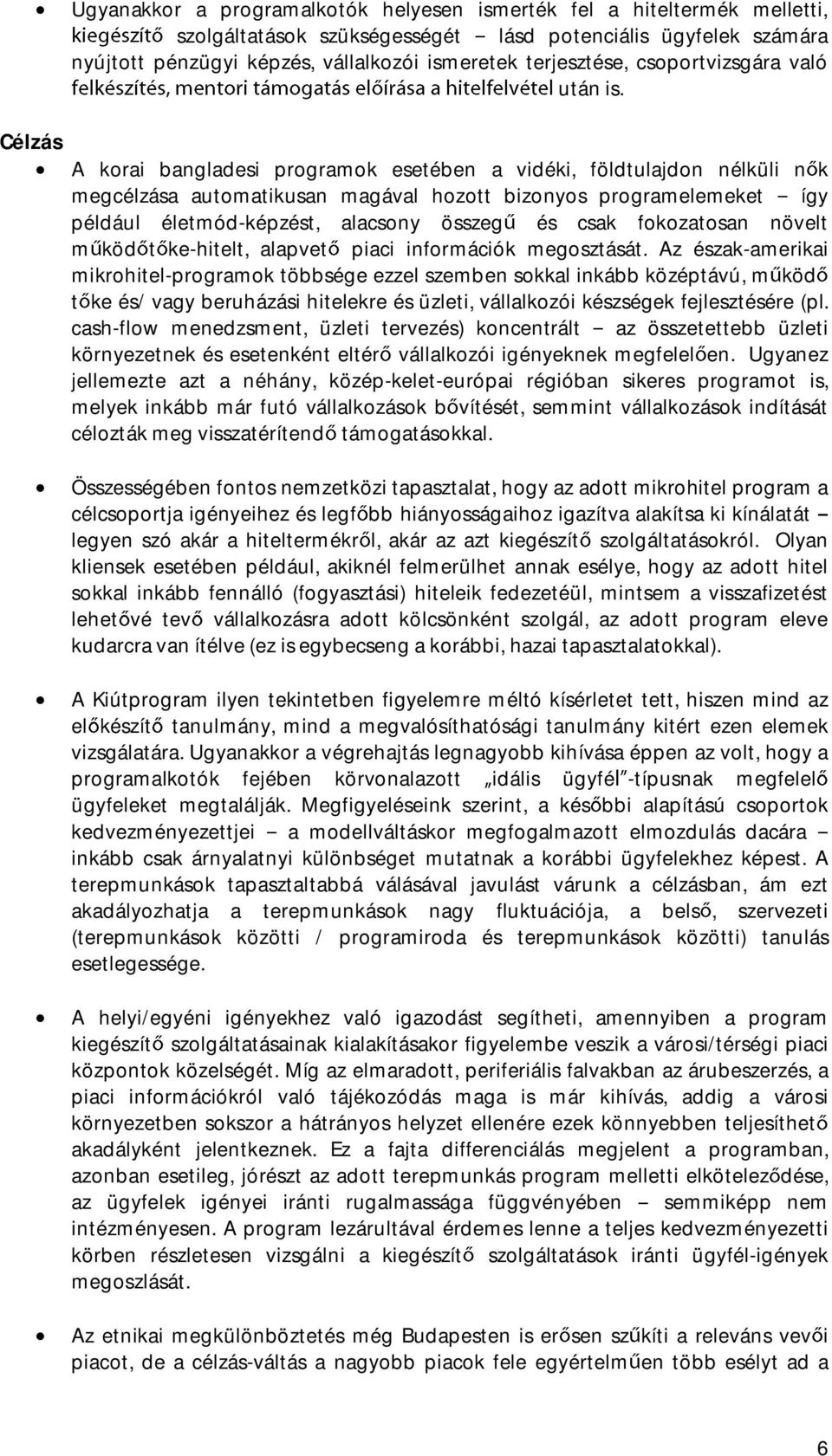 Célzás A korai bangladesi programok esetében a vidéki, földtulajdon nélküli n k megcélzása automatikusan magával hozott bizonyos programelemeket így például életmód-képzést, alacsony összeg és csak