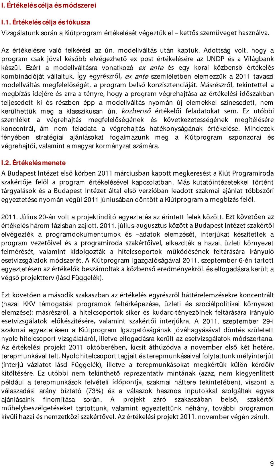 ex ante szemléletben elemezzük a 2011 tavaszi teljesedett ki és részben épp a modellváltás nyomán új elemekkel színesedett, nem kerülhettük meg a klasszikusan ún.