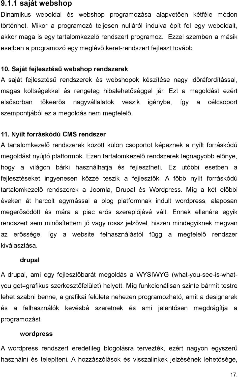 Ezzel szemben a másik esetben a programozó egy meglévő keret-rendszert fejleszt tovább. 10.