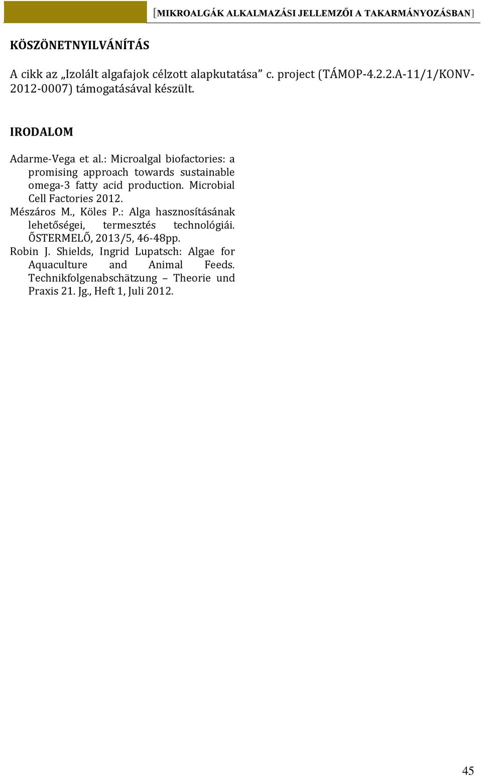 Microbial Cell Factories 2012. Mészáros M., Köles P.: Alga hasznosításának lehetőségei, termesztés technológiái.