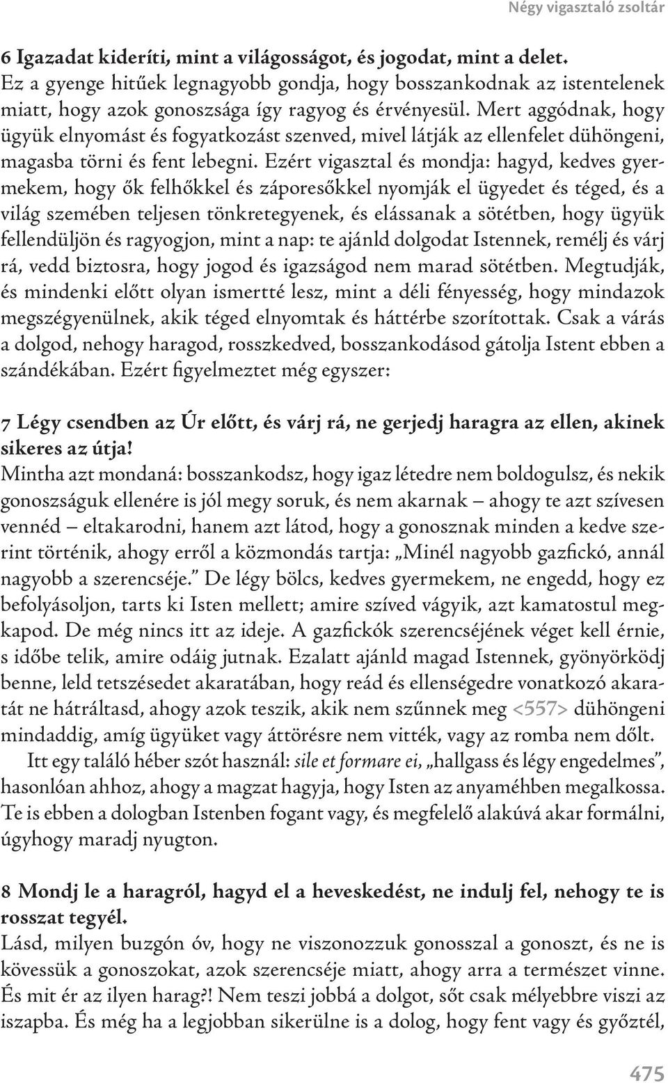 Mert aggódnak, hogy ügyük elnyomást és fogyatkozást szenved, mivel látják az ellenfelet dühöngeni, magasba törni és fent lebegni.