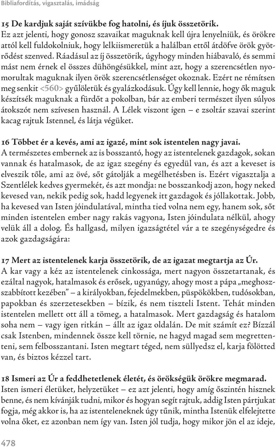 Ráadásul az íj összetörik, úgyhogy minden hiábavaló, és semmi mást nem érnek el összes dühöngésükkel, mint azt, hogy a szerencsétlen nyomorultak maguknak ilyen örök szerencsétlenséget okoznak.