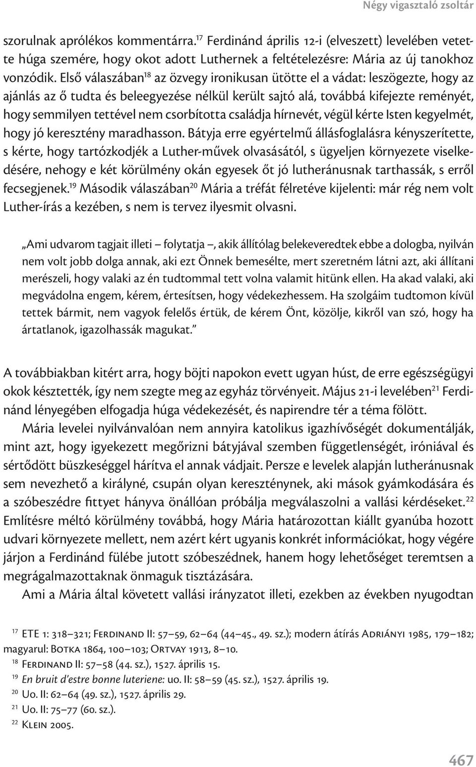 Első válaszában 18 az özvegy ironikusan ütötte el a vádat: leszögezte, hogy az ajánlás az ő tudta és beleegyezése nélkül került sajtó alá, továbbá kifejezte reményét, hogy semmilyen tettével nem