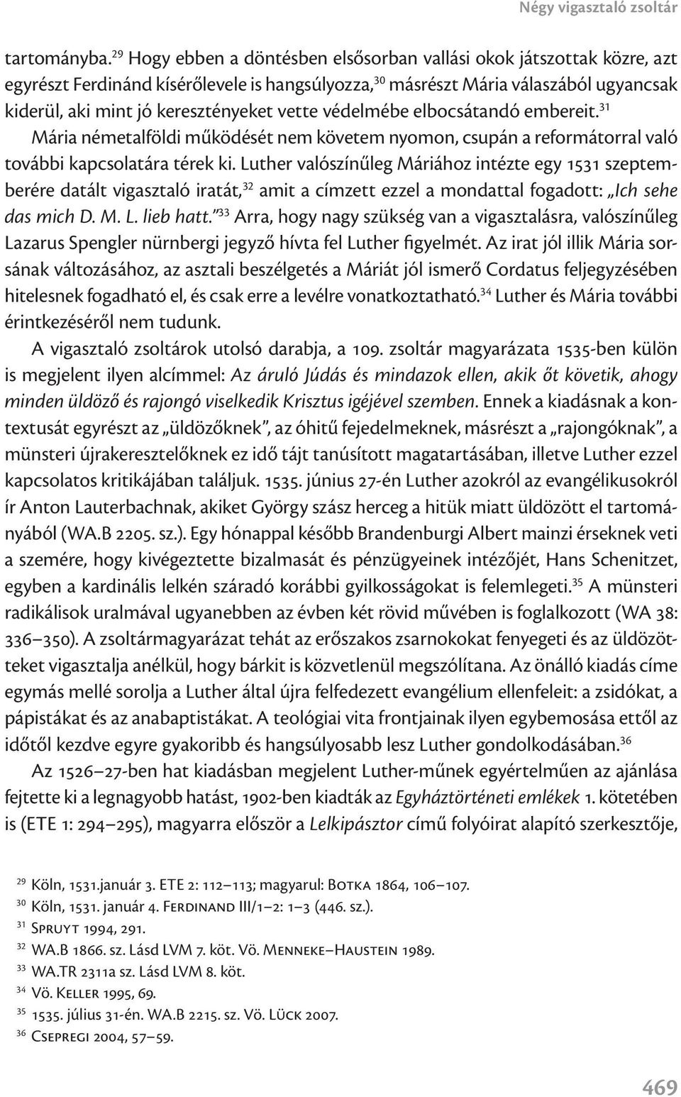 vette védelmébe elbocsátandó embereit. 31 Mária németalföldi működését nem követem nyomon, csupán a reformátorral való további kapcsolatára térek ki.