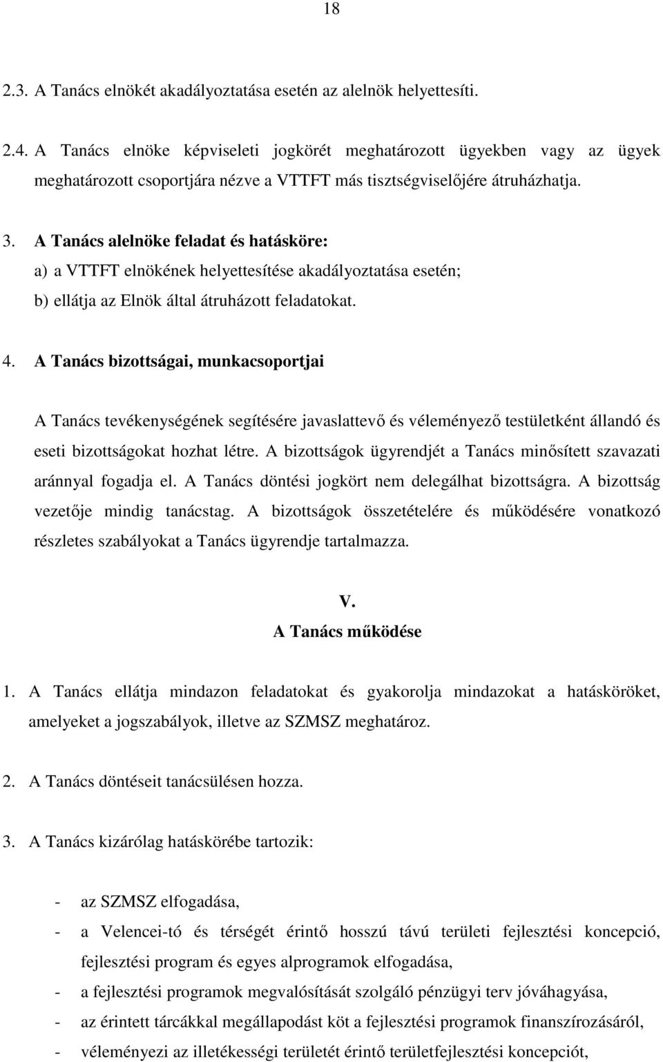 A Tanács alelnöke feladat és hatásköre: a) a VTTFT elnökének helyettesítése akadályoztatása esetén; b) ellátja az Elnök által átruházott feladatokat. 4.