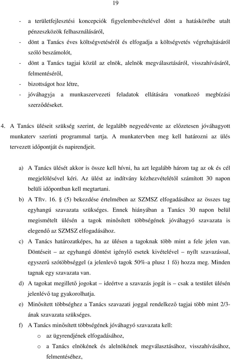 vonatkozó megbízási szerzıdéseket. 4. A Tanács üléseit szükség szerint, de legalább negyedévente az elızetesen jóváhagyott munkaterv szerinti programmal tartja.