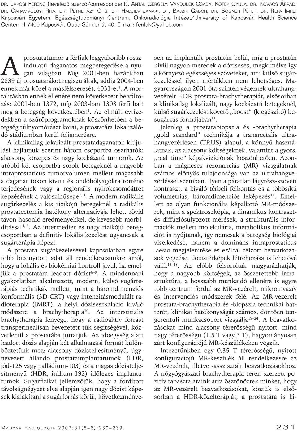 E-mail: ferilak@yahoo.com A prostatatumor a férfiak leggyakori rosszindulatú daganatos megetegedése a nyugati világan.