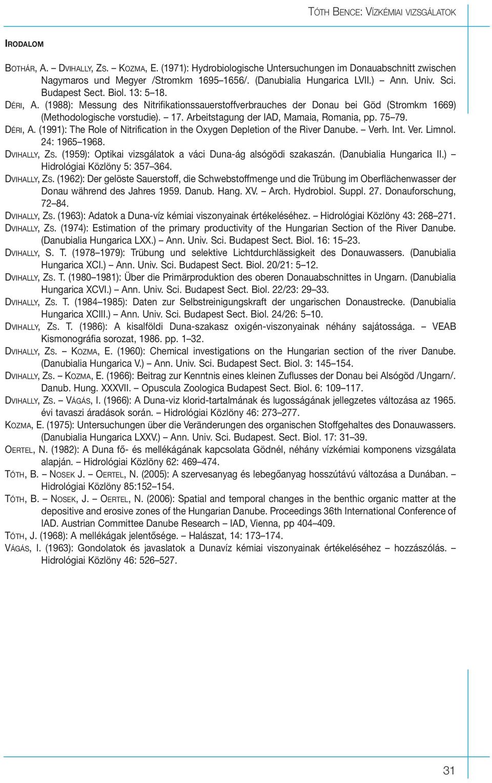 (1988): Messung des Nitrifikationssauerstoffverbrauches der Donau bei Göd (Stromkm 1669) (Methodologische vorstudie). 17. Arbeitstagung der IAD, Mamaia, Romania, pp. 75 79. DÉRI, A.