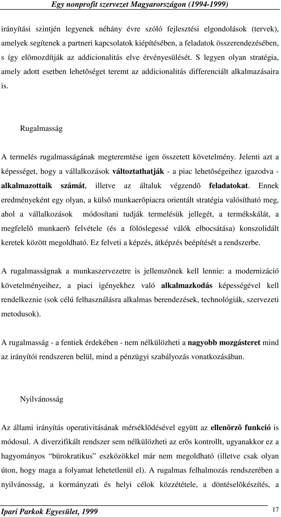 Rugalmasság A termelés rugalmasságának megteremtése igen összetett követelmény.