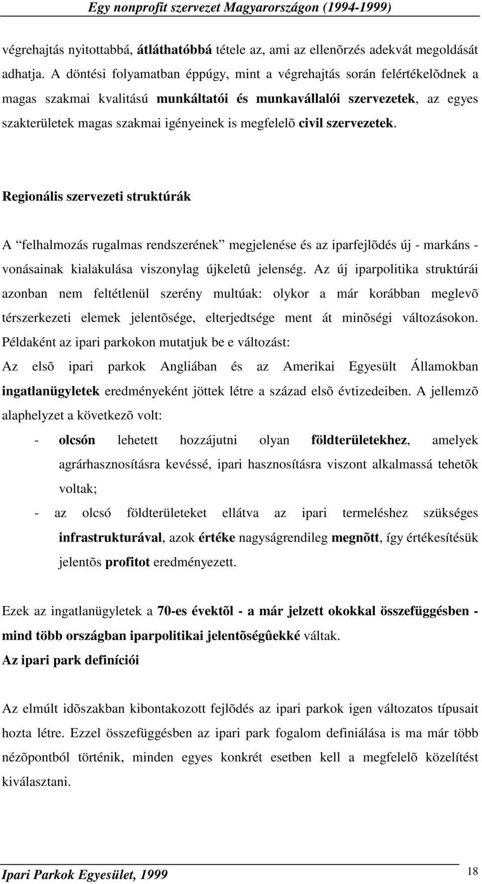 civil szervezetek. Regionális szervezeti struktúrák A felhalmozás rugalmas rendszerének megjelenése és az iparfejlõdés új - markáns - vonásainak kialakulása viszonylag újkeletû jelenség.