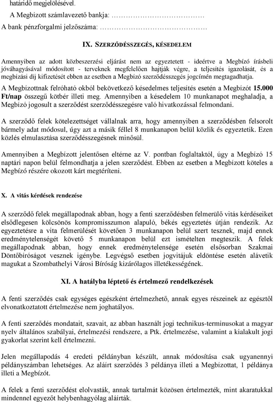 igazolását, és a megbízási díj kifizetését ebben az esetben a Megbízó szerződésszegés jogcímén megtagadhatja. A Megbízottnak felróható okból bekövetkező késedelmes teljesítés esetén a Megbízót 15.