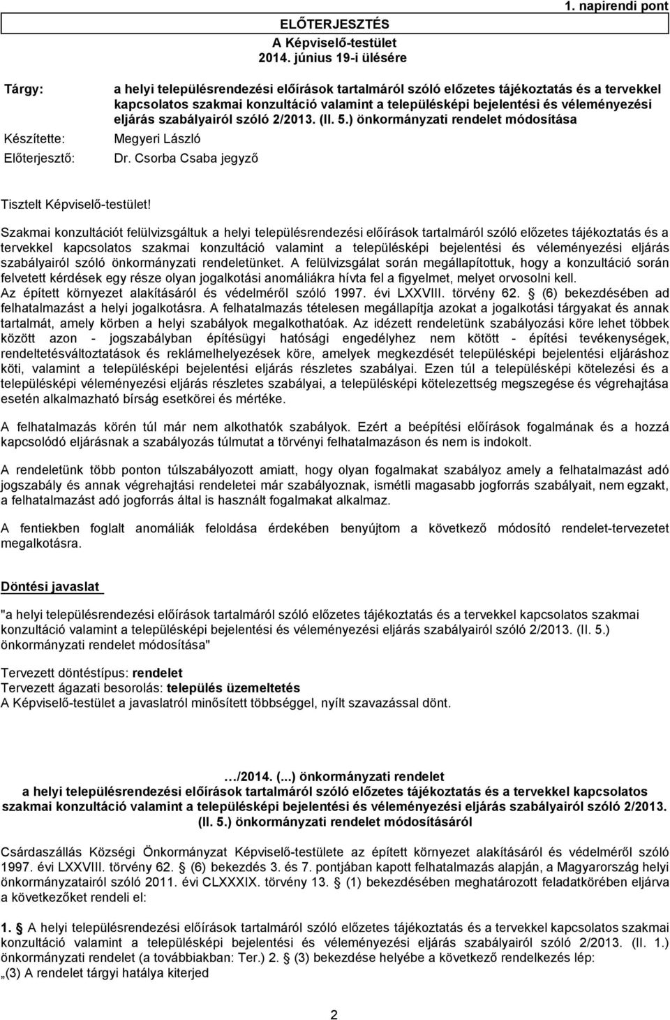 településképi bejelentési és véleményezési eljárás szabályairól szóló 2/2013. (II. 5.) önkormányzati rendelet módosítása Dr. Csorba Csaba jegyző Tisztelt Képviselő-testület!