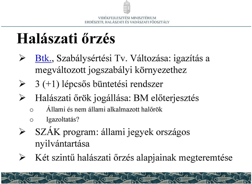 rendszer Halászati őrök jogállása: BM előterjesztés o o Állami és nem állami