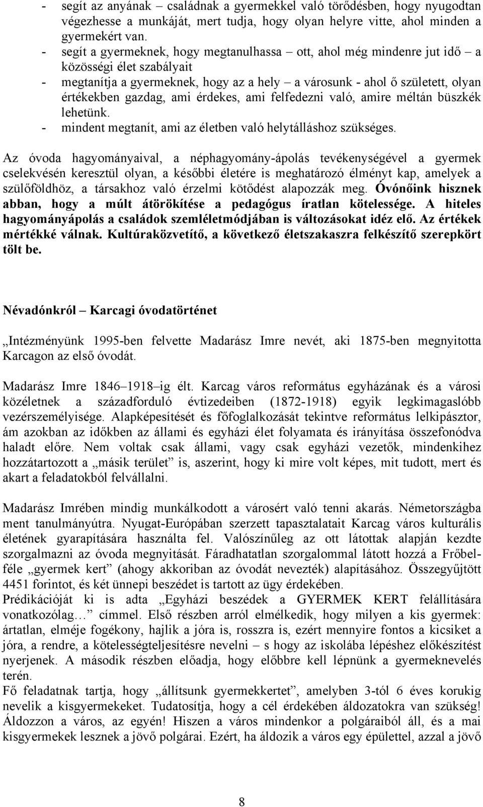 ami érdekes, ami felfedezni való, amire méltán büszkék lehetünk. - mindent megtanít, ami az életben való helytálláshoz szükséges.