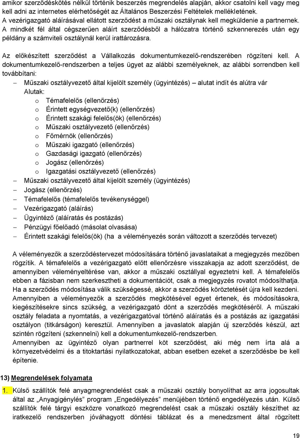 A mindkét fél által cégszerűen aláírt szerződésből a hálózatra történő szkennerezés után egy példány a számviteli osztálynál kerül irattározásra.