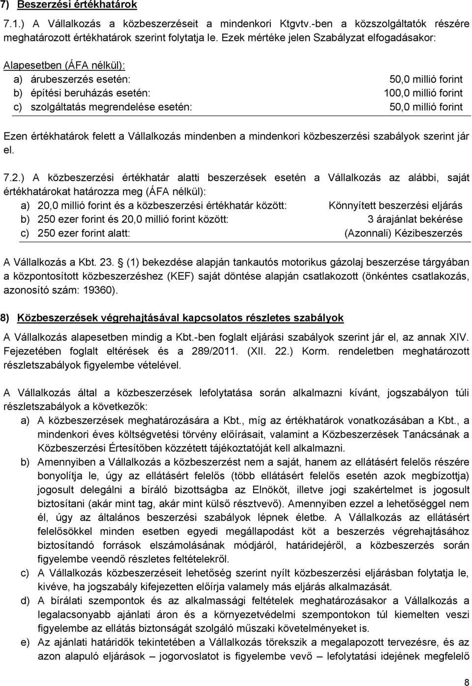 50,0 millió forint Ezen értékhatárok felett a Vállalkozás mindenben a mindenkori közbeszerzési szabályok szerint jár el. 7.2.