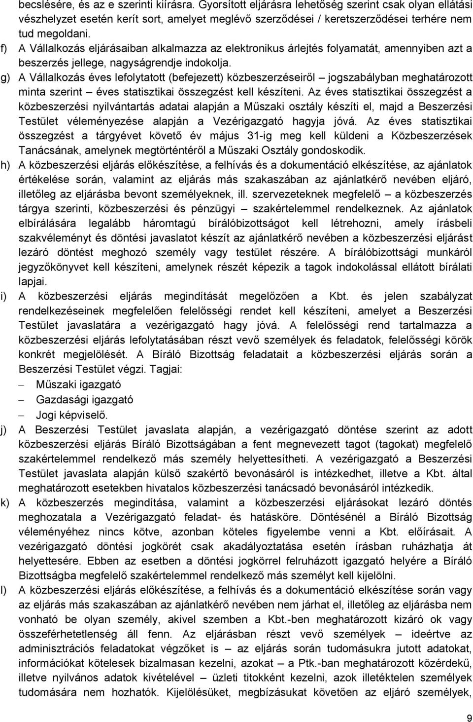 f) A Vállalkozás eljárásaiban alkalmazza az elektronikus árlejtés folyamatát, amennyiben azt a beszerzés jellege, nagyságrendje indokolja.