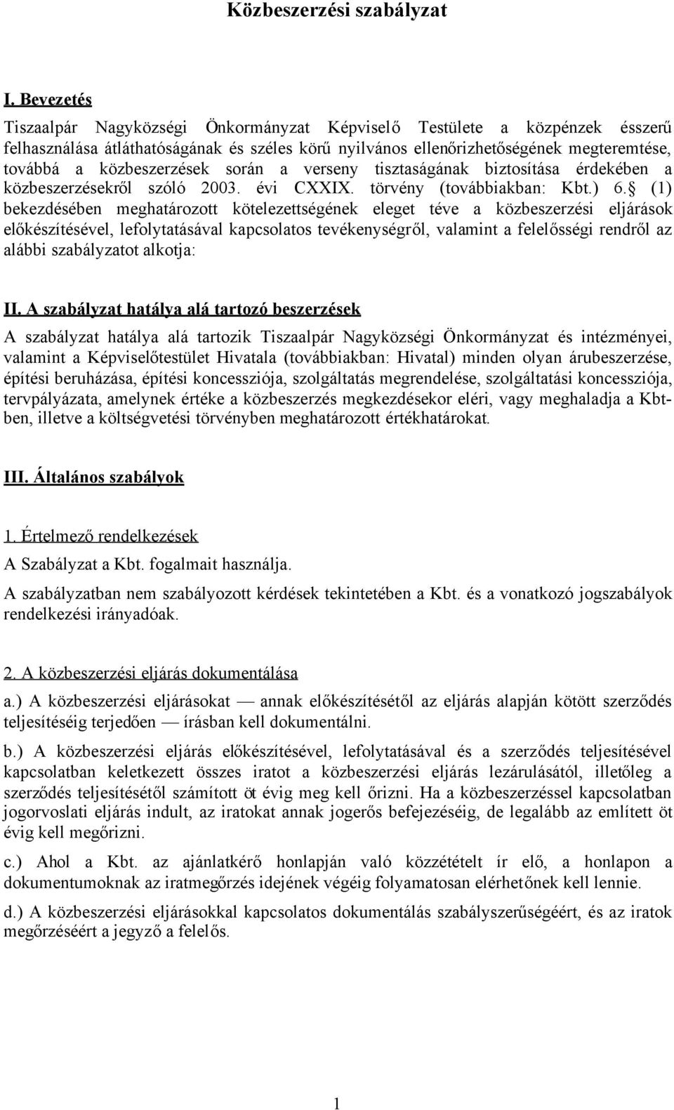 közbeszerzések során a verseny tisztaságának biztosítása érdekében a közbeszerzésekről szóló 2003. évi CXXIX. törvény (továbbiakban: Kbt.) 6.