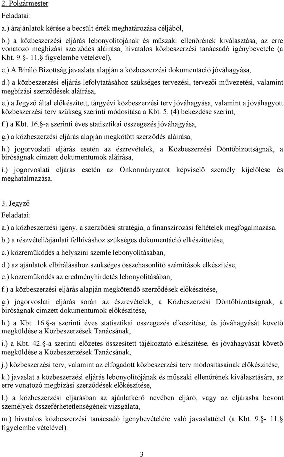 figyelembe vételével), c.) A Bíráló Bizottság javaslata alapján a közbeszerzési dokumentáció jóváhagyása, d.