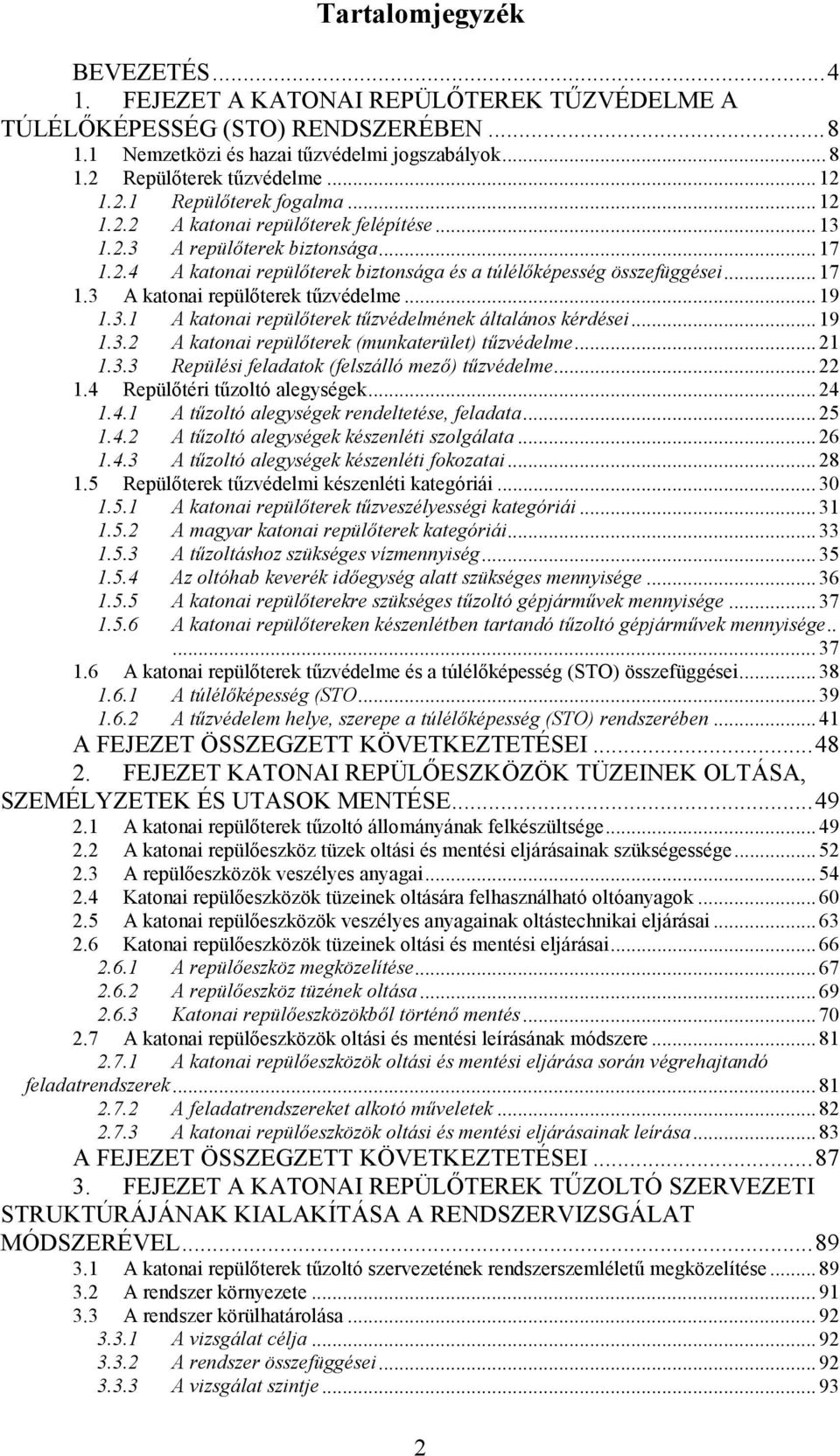 .. 19 1.3.1 A katonai repülőterek tűzvédelmének általános kérdései... 19 1.3.2 A katonai repülőterek (munkaterület) tűzvédelme... 21 1.3.3 Repülési feladatok (felszálló mező) tűzvédelme... 22 1.