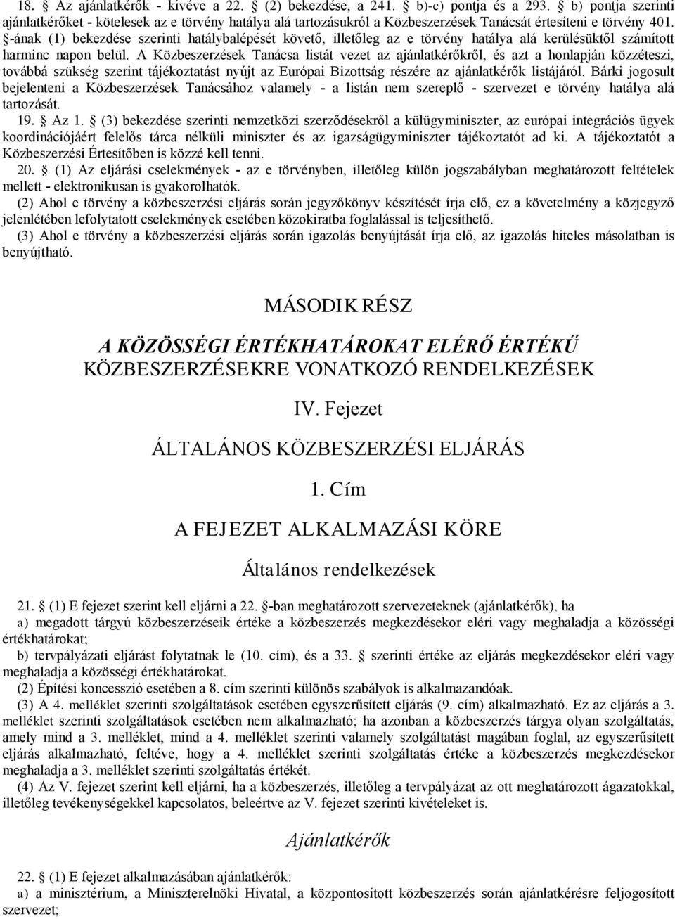 -ának (1) bekezdése szerinti hatálybalépését követő, iletőleg az e törvény hatálya alá kerülésüktől számítot harminc napon belül.