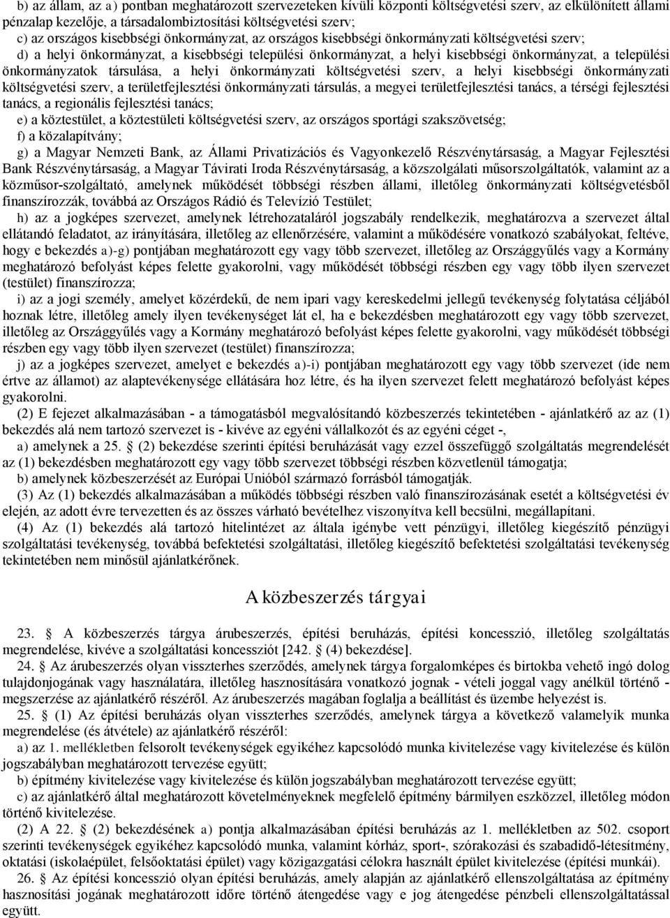 önkormányzatok társulása, a helyi önkormányzati költségvetési szerv, a helyi kisebbségi önkormányzati költségvetési szerv, a területfejlesztési önkormányzati társulás, a megyei területfejlesztési