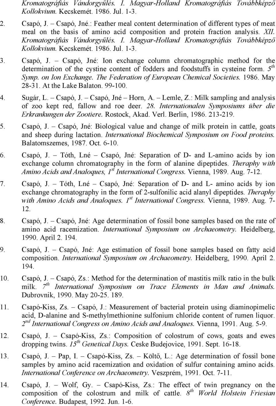 Magyar-Holland Kromatográfiás Továbbképző Kollokvium. Kecskemét. 1986. Jul. 1-3. 3. Csapó, J.