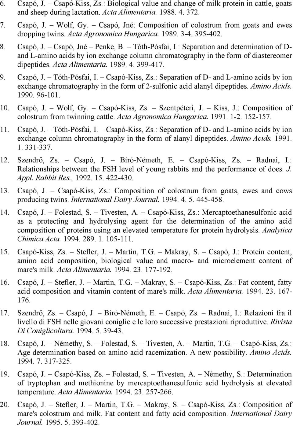 : Separation and determination of D- and L-amino acids by ion exchange column chromatography in the form of diastereomer dipeptides. Acta Alimentaria. 1989. 4. 399-417. 9. Csapó, J. Tóth-Pósfai, I.