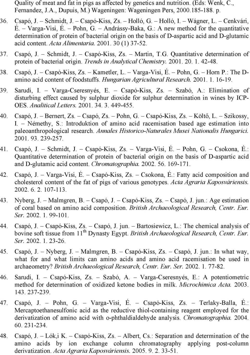 : A new method for the quantitative determination of protein of bacterial origin on the basis of D-aspartic acid and D-glutamic acid content. Acta Alimentaria. 2001. 30 (1) 37-52. 37. Csapó, J.