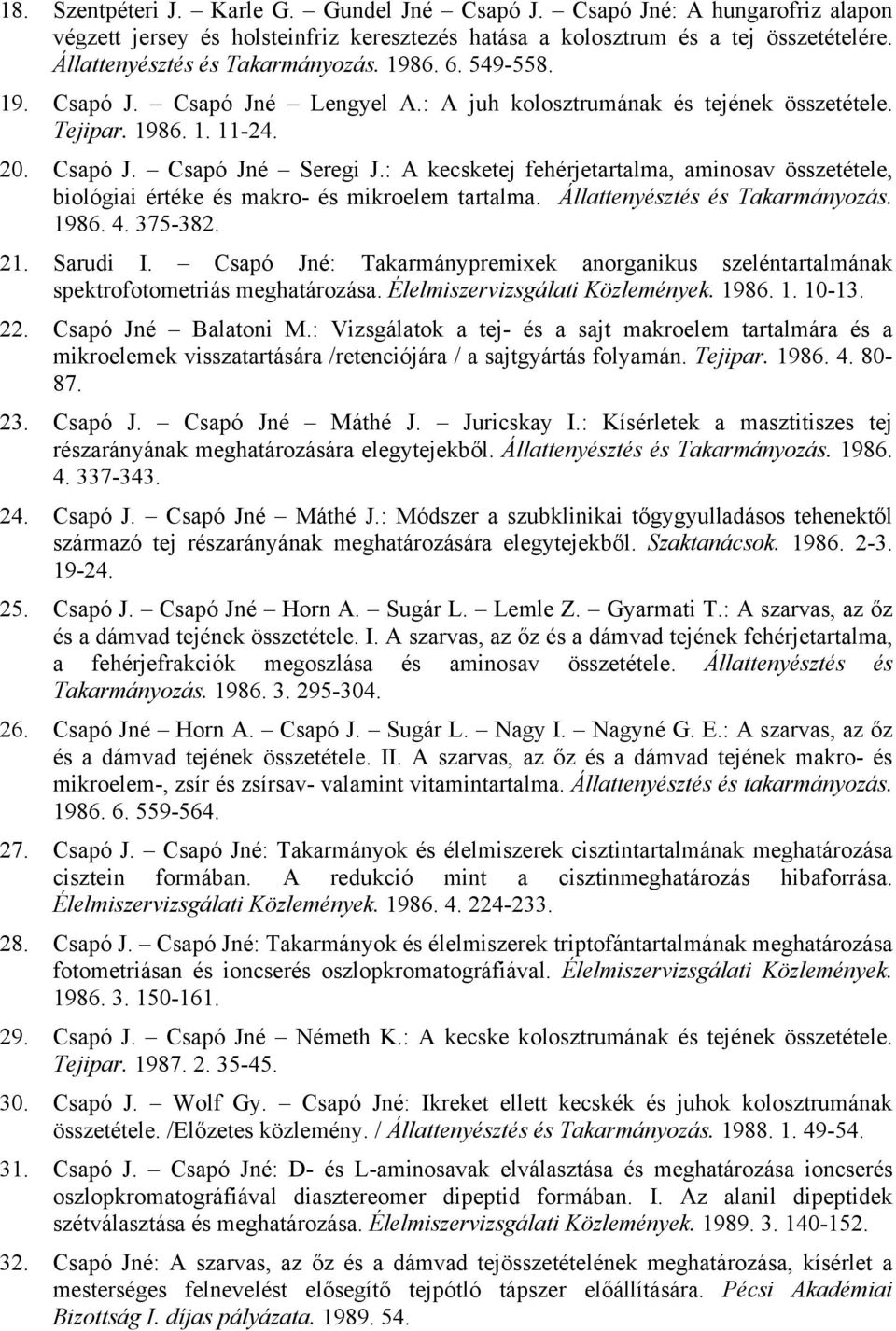 : A kecsketej fehérjetartalma, aminosav összetétele, biológiai értéke és makro- és mikroelem tartalma. Állattenyésztés és Takarmányozás. 1986. 4. 375-382. 21. Sarudi I.