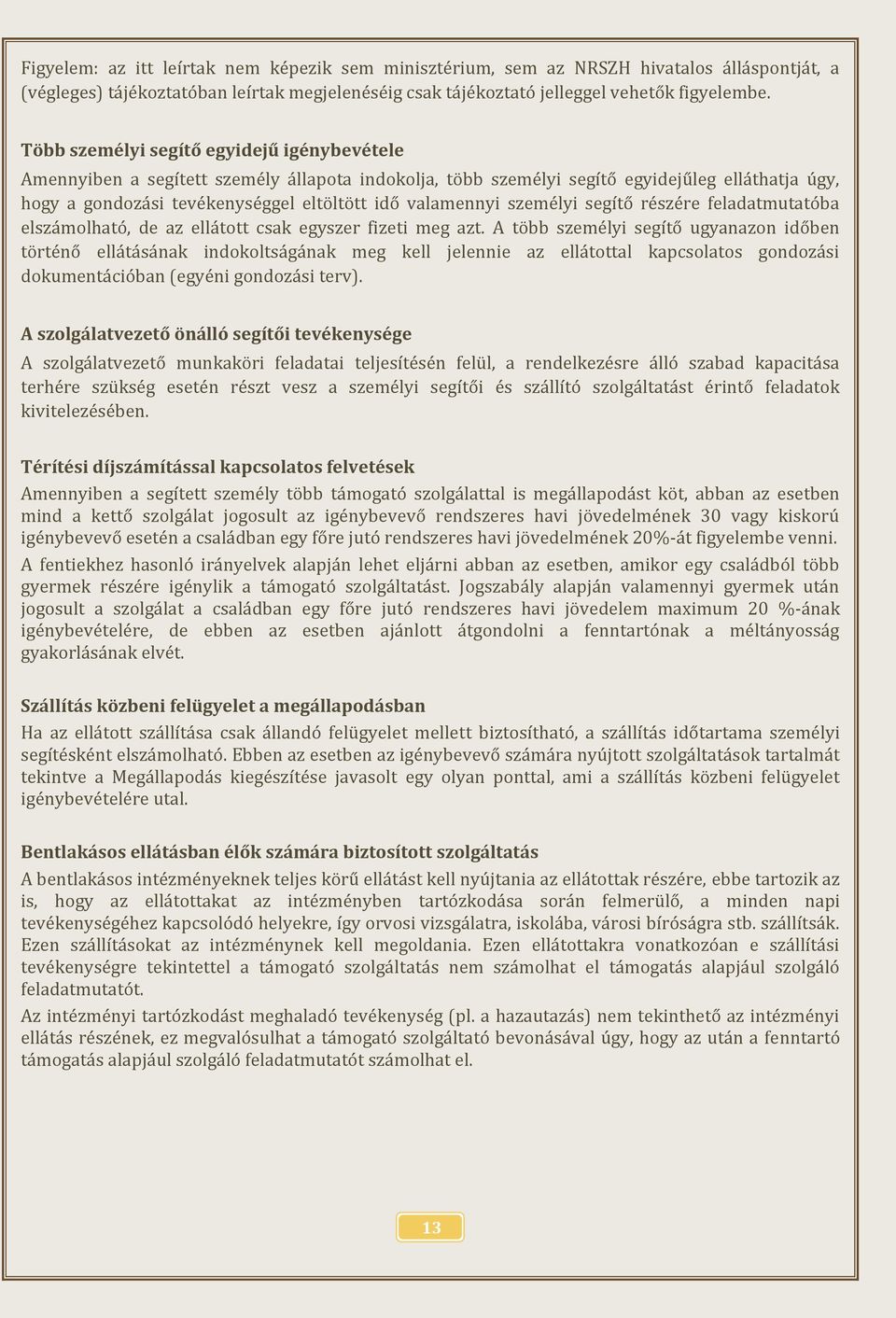 személyi segítő részére feladatmutatóba elszámolható, de az ellátott csak egyszer fizeti meg azt.