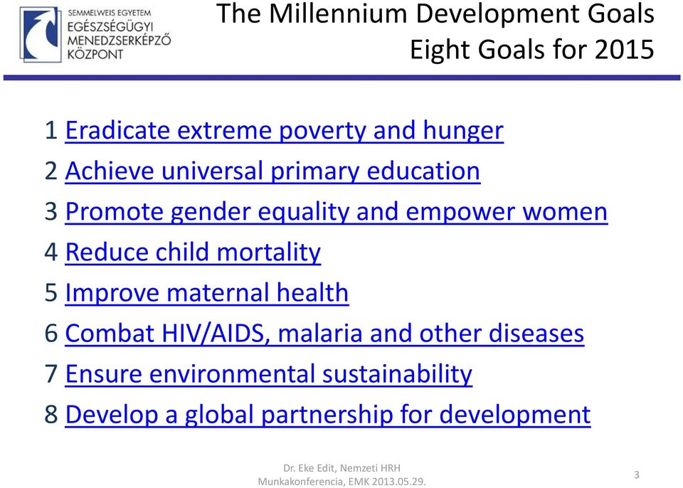Improve maternal health 6 Combat HIV/AIDS, malaria and other diseases 7 Ensure environmental