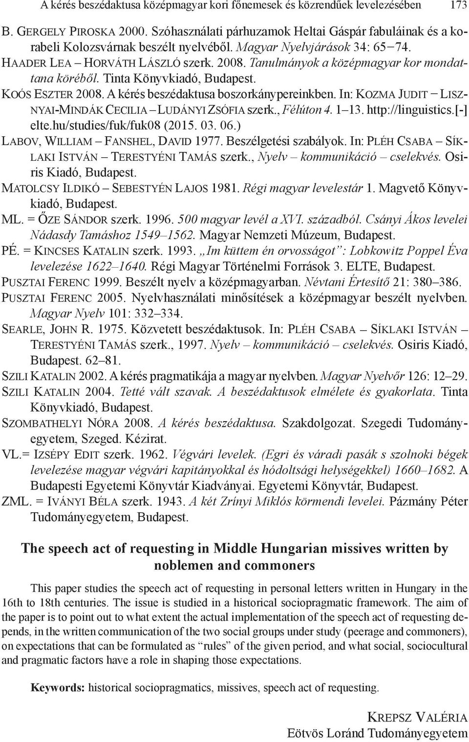 A kérés beszédaktusa boszorkánypereinkben. In: Kozma Judit Lisznyai-Mindák Cecilia Ludányi Zsófia szerk., Félúton 4. 1 13. http://linguistics.[-] elte.hu/studies/fuk/fuk08 (2015. 03. 06.