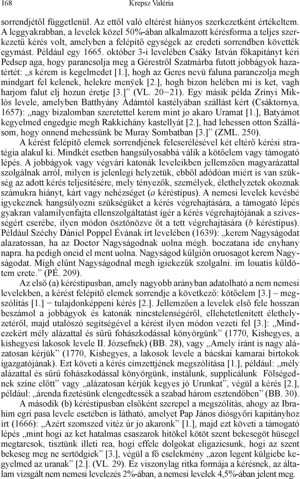 október 3-i levelében Csáky István főkapitányt kéri Pedsep aga, hogy parancsolja meg a Gérestről Szatmárba futott jobbágyok hazatértét: s kérem is kegelmedet [1.