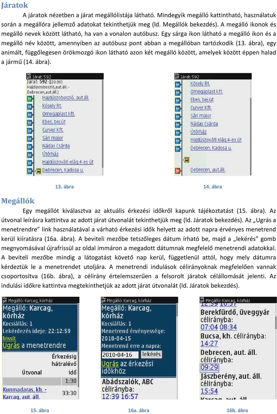 Egy sárga ikon látható a megálló ikon és a megálló név között, amennyiben az autóbusz pont abban a megállóban tartózkodik (13.