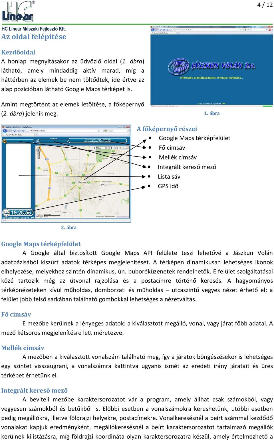 Amint megtörtént az elemek letöltése, a főképernyő (2. ábra) jelenik meg. 1. ábra 1.