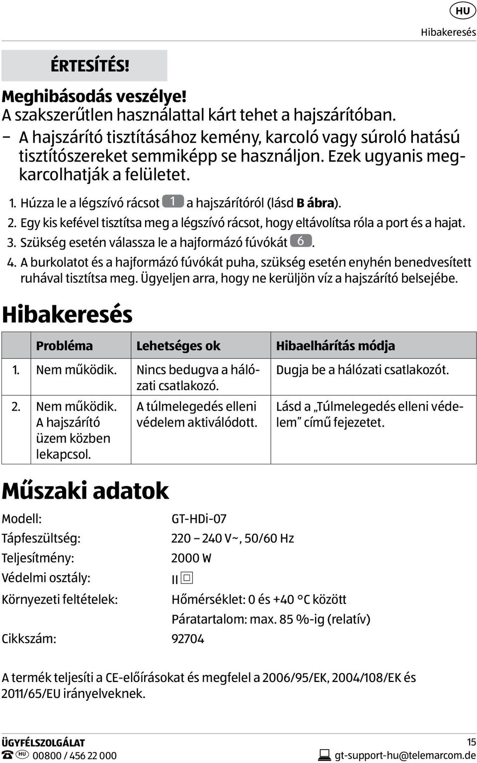 Húzza le a légszívó rácsot 1 a hajszárítóról (lásd B ábra). 2. Egy kis kefével tisztítsa meg a légszívó rácsot, hogy eltávolítsa róla a port és a hajat. 3.