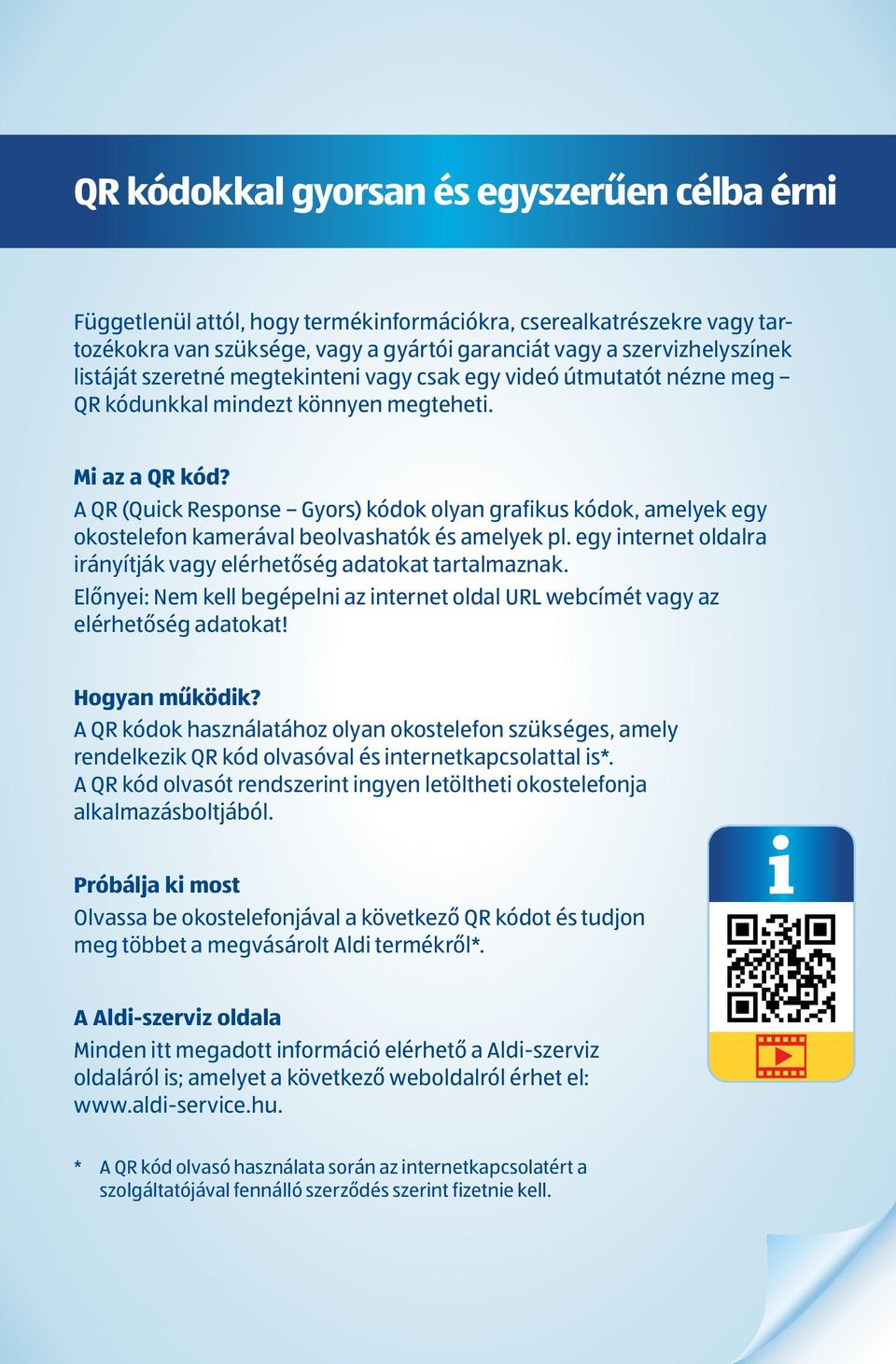 A QR (Quick Response Gyors) kódok olyan grafikus kódok, amelyek egy okostelefon kamerával beolvashatók és amelyek pl. egy internet oldalra irányítják vagy elérhetőség adatokat tartalmaznak.