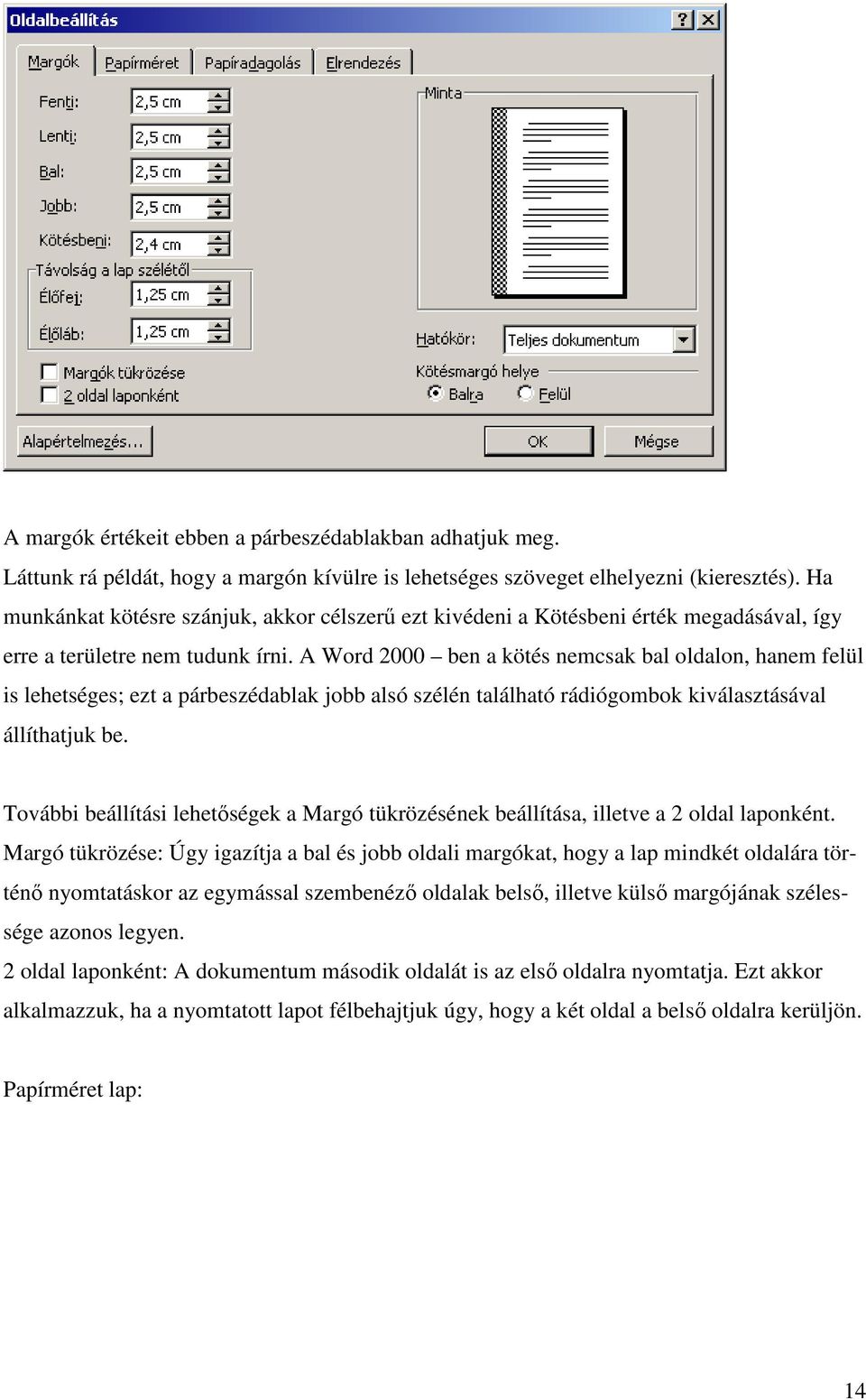 A Word 2000 ben a kötés nemcsak bal oldalon, hanem felül is lehetséges; ezt a párbeszédablak jobb alsó szélén található rádiógombok kiválasztásával állíthatjuk be.