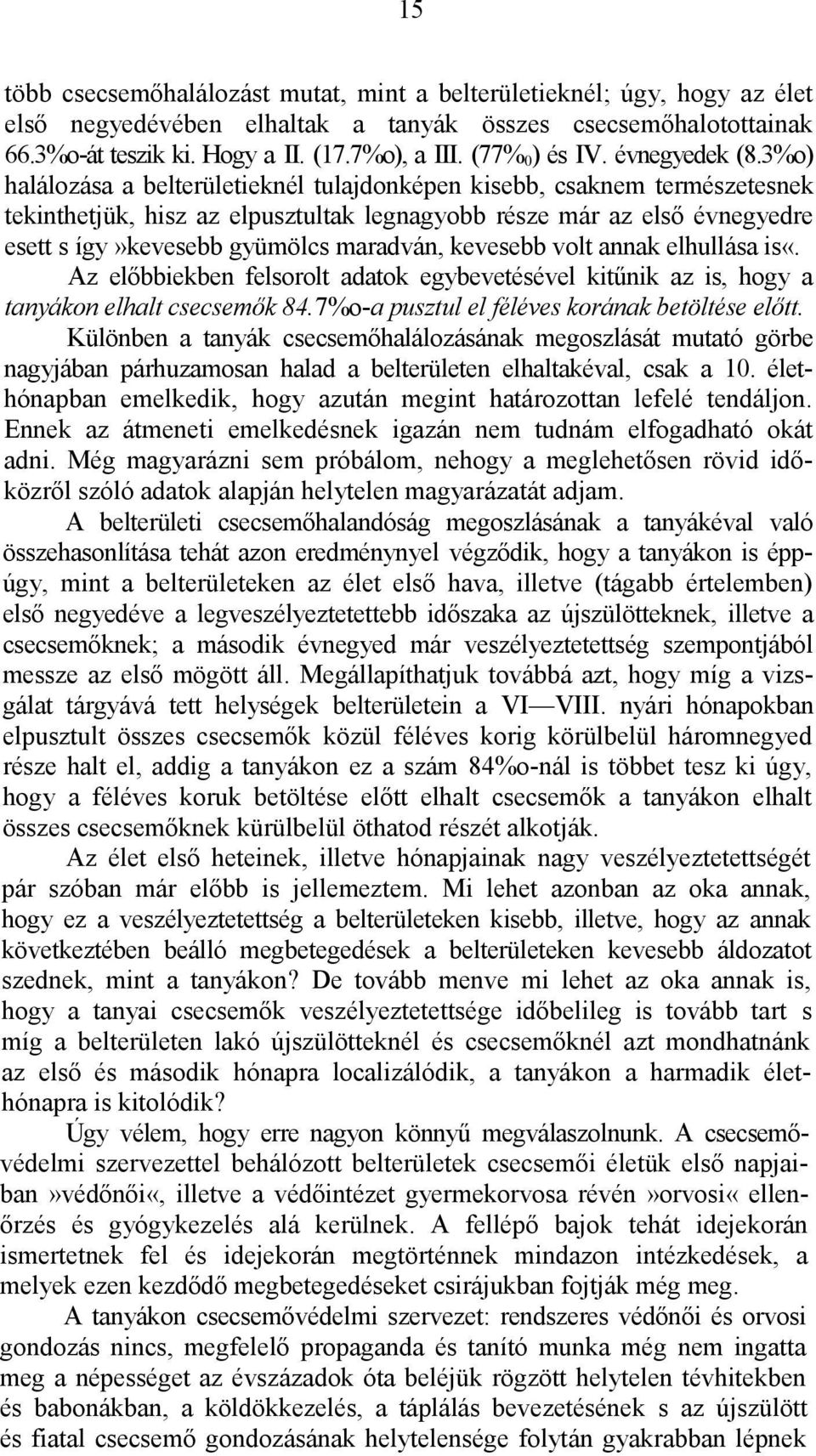 3%o) halálozása a belterületieknél tulajdonképen kisebb, csaknem természetesnek tekinthetjük, hisz az elpusztultak legnagyobb része már az első évnegyedre esett s így»kevesebb gyümölcs maradván,