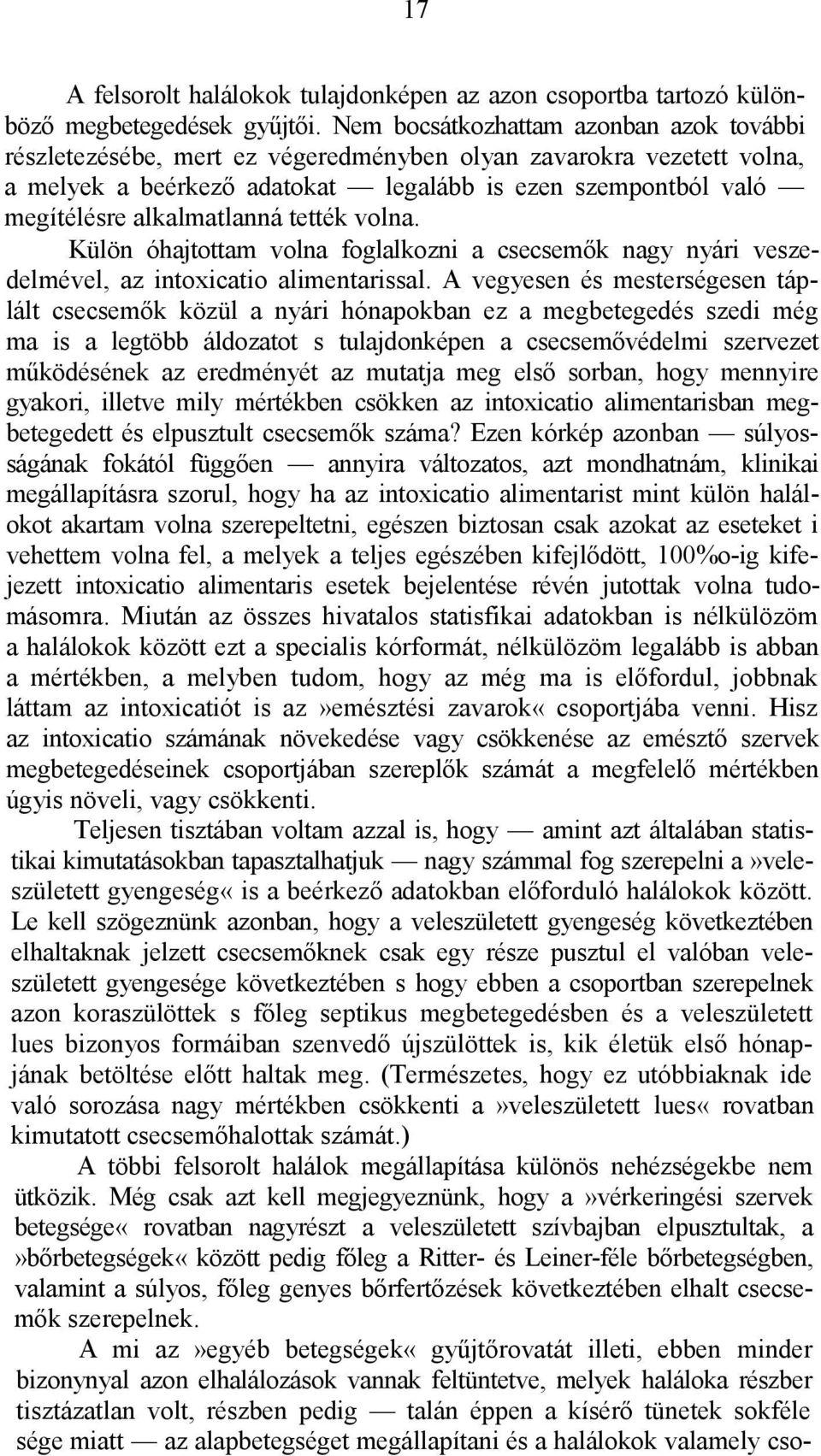 alkalmatlanná tették volna. Külön óhajtottam volna foglalkozni a csecsemők nagy nyári veszedelmével, az intoxicatio alimentarissal.