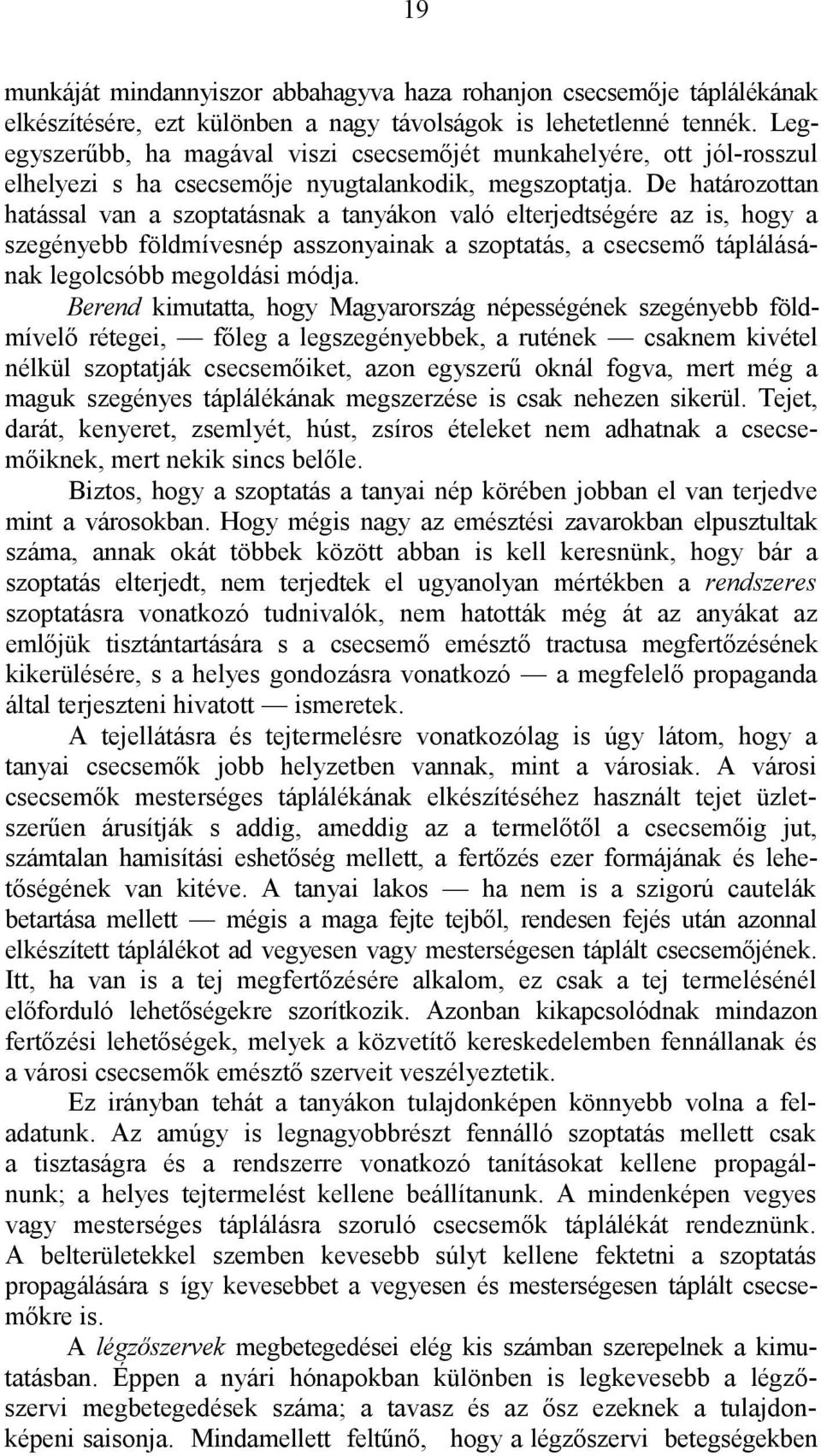 De határozottan hatással van a szoptatásnak a tanyákon való elterjedtségére az is, hogy a szegényebb földmívesnép asszonyainak a szoptatás, a csecsemő táplálásának legolcsóbb megoldási módja.