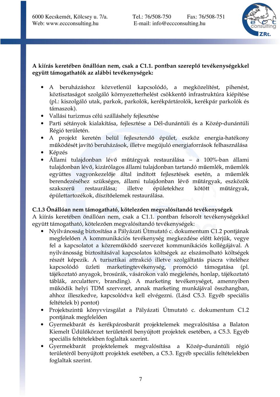 csökkentő infrastruktúra kiépítése (pl.: kiszolgáló utak, parkok, parkolók, kerékpártárolók, kerékpár parkolók és támaszok).