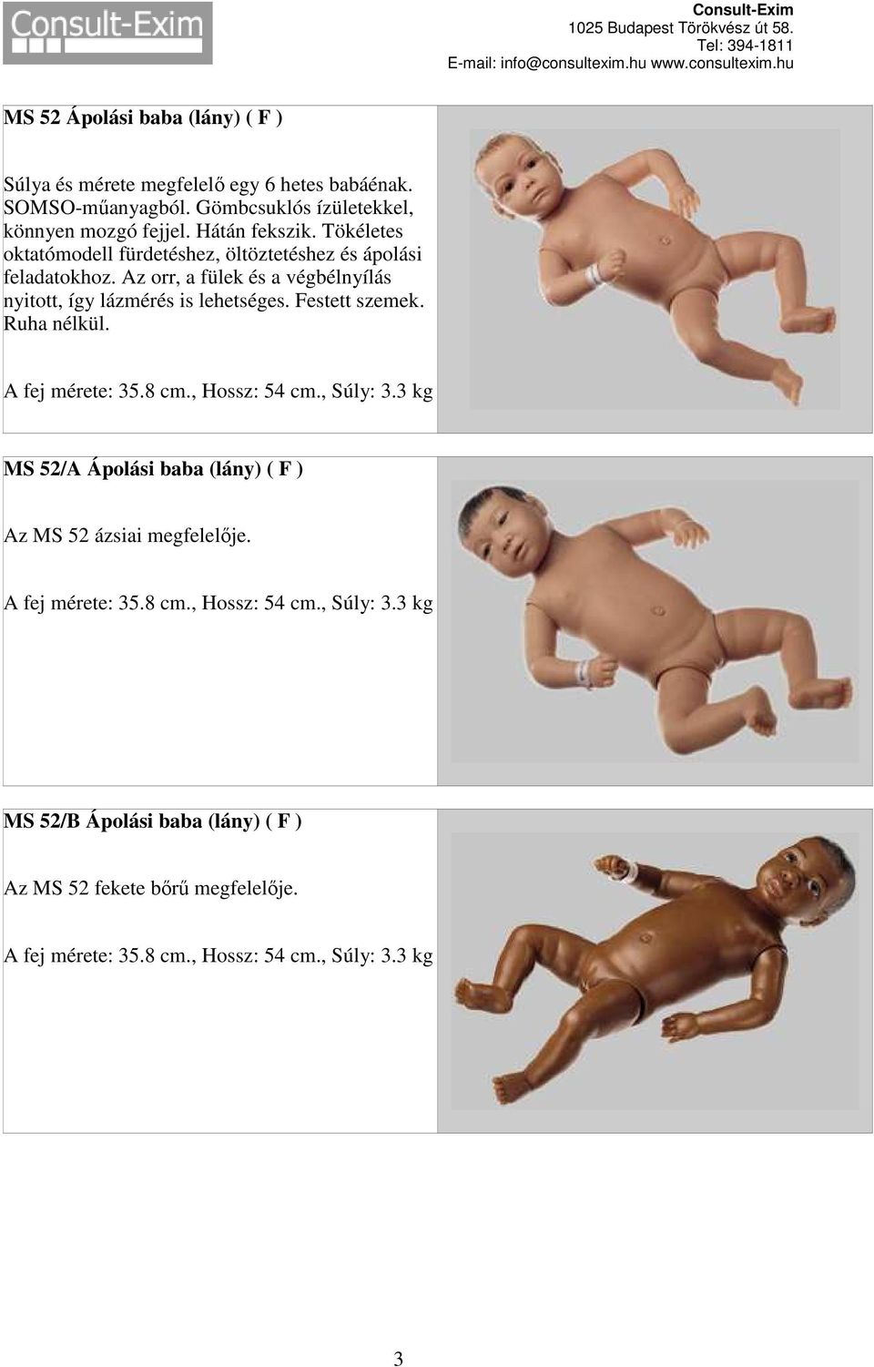 Tökéletes oktatómodell fürdetéshez, öltöztetéshez és ápolási feladatokhoz.