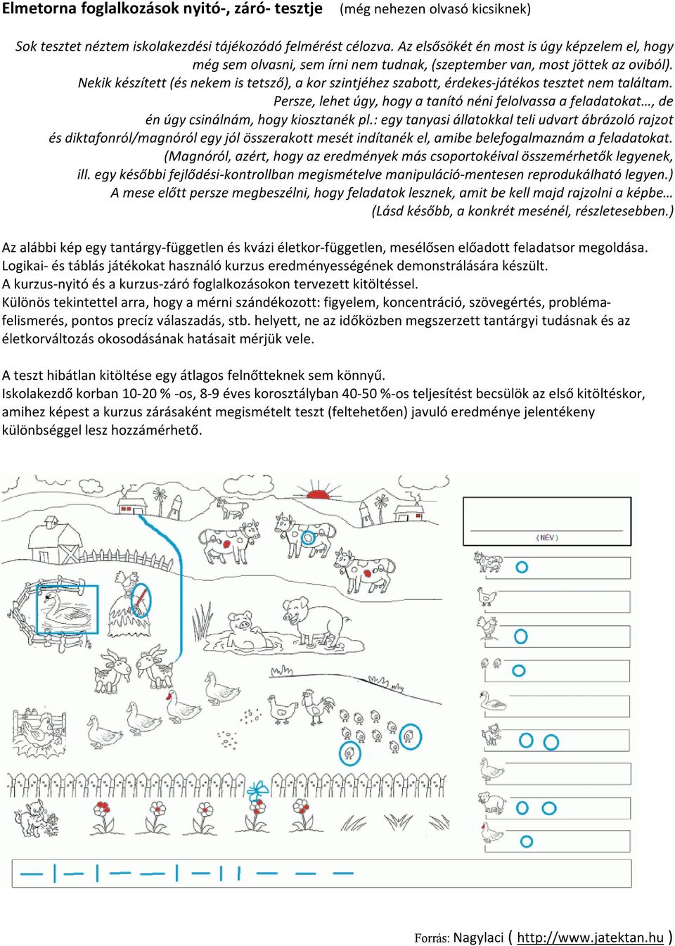 Nekik készített (és nekem is tetsző), a kor szintjéhez szabott, érdekes-játékos tesztet nem találtam.