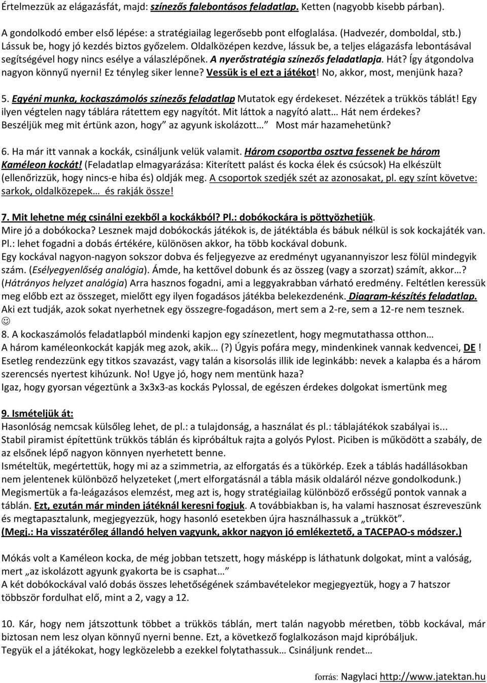 A nyerőstratégia színezős feladatlapja. Hát? Így átgondolva nagyon könnyű nyerni! Ez tényleg siker lenne? Vessük is el ezt a játékot! No, akkor, most, menjünk haza? 5.