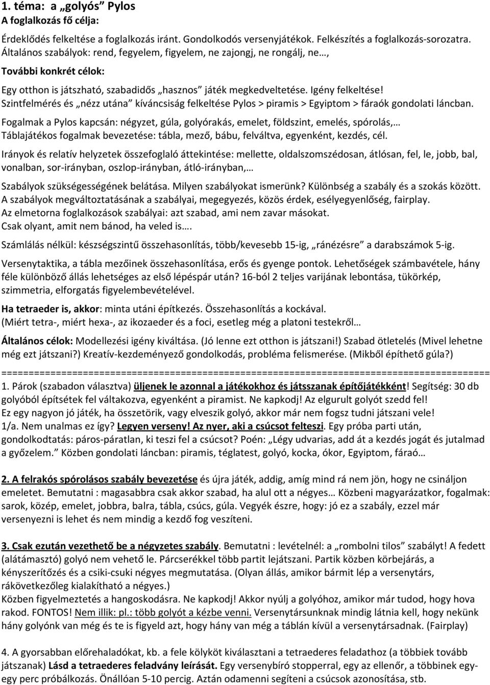 Szintfelmérés és nézz utána kíváncsiság felkeltése Pylos > piramis > Egyiptom > fáraók gondolati láncban.