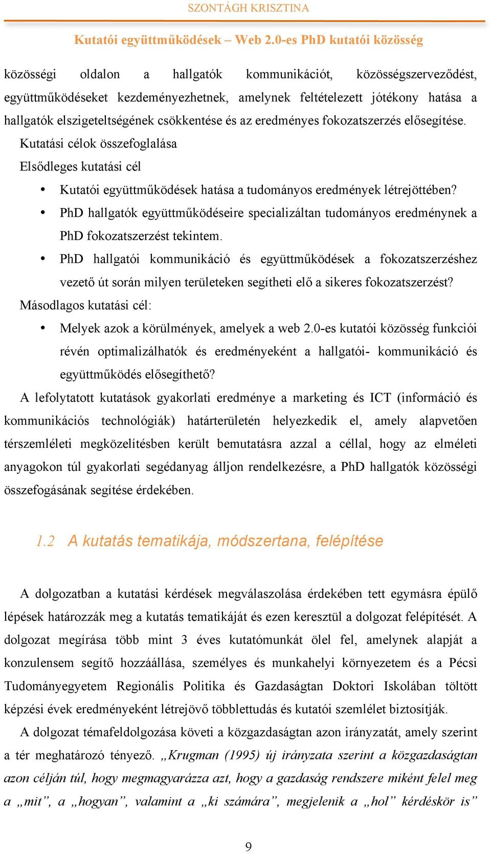 PhD hallgatók együttműködéseire specializáltan tudományos eredménynek a PhD fokozatszerzést tekintem.