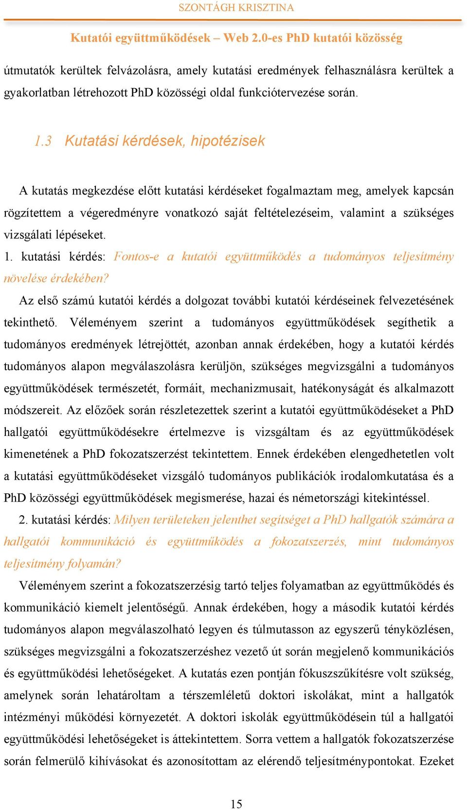 vizsgálati lépéseket. 1. kutatási kérdés: Fontos-e a kutatói együttműködés a tudományos teljesítmény növelése érdekében?