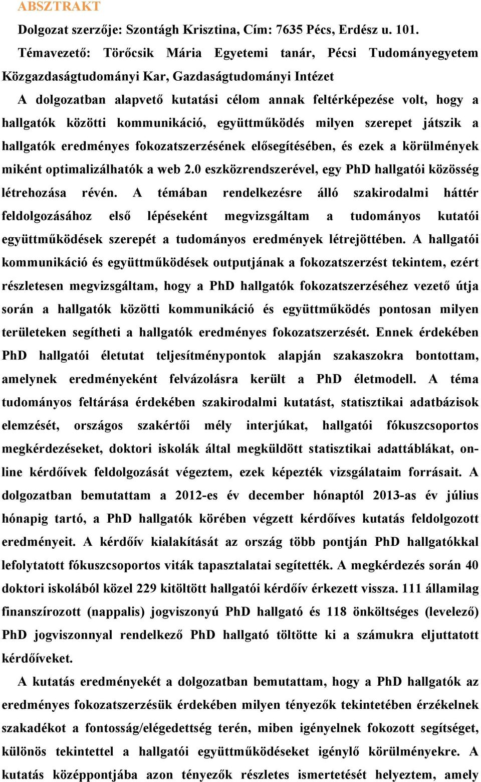 közötti kommunikáció, együttműködés milyen szerepet játszik a hallgatók eredményes fokozatszerzésének elősegítésében, és ezek a körülmények miként optimalizálhatók a web 2.